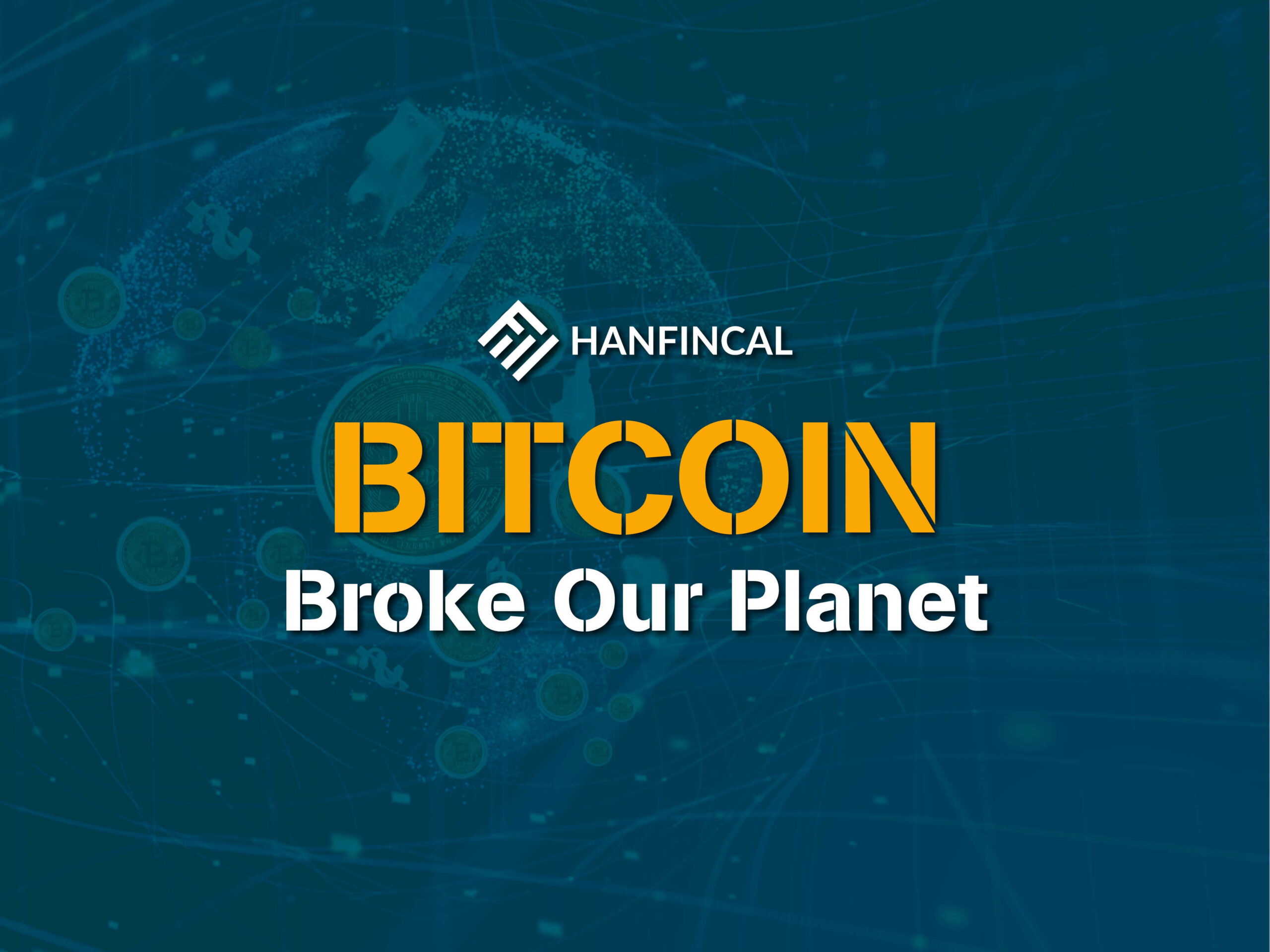 Bitcoin’s Environmental Impact Has Broken Our Planet?